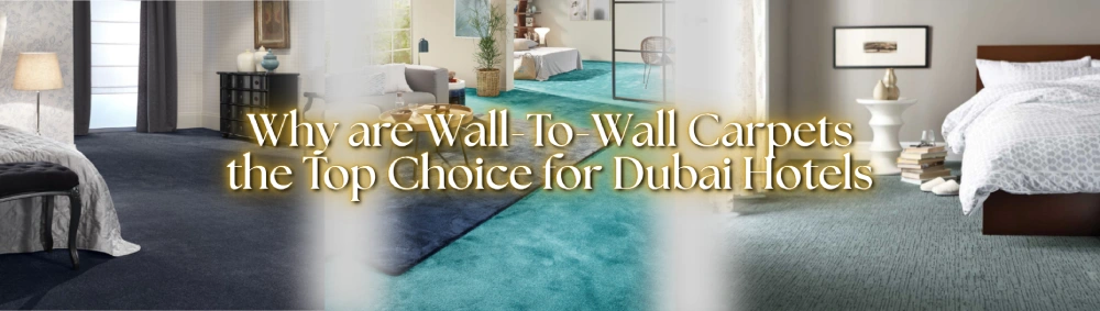 Why are Wall-To-Wall Carpets the Top Choice for Dubai Hotels